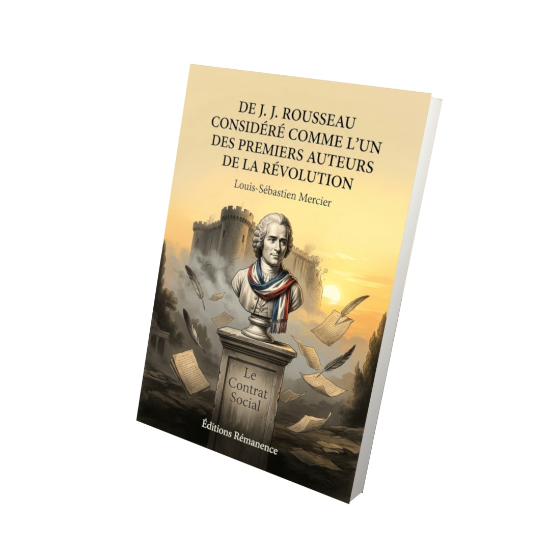 Livre De J. J. Rousseau considéré comme l’un des premiers auteurs de la Révolution par Louis-Sébastien Mercier - Vue 3D - Editions Remanence