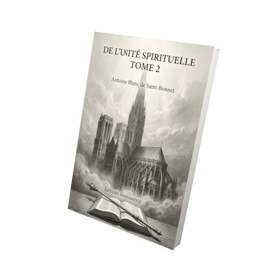Livre De l'unité spirituelle Tome 2 - Antoine Blanc de Saint-Bonnet - Vue 3D - Editions Remanence