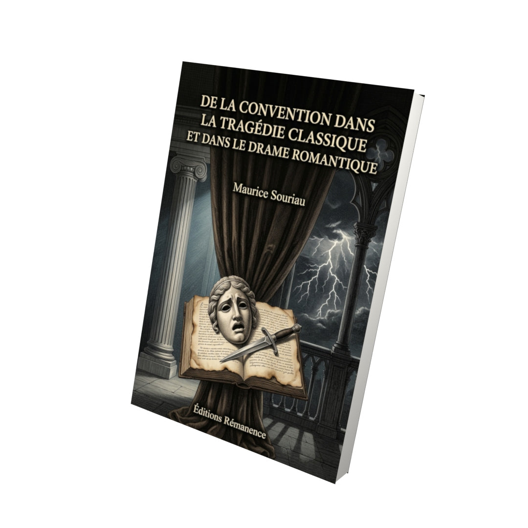 Livre De la convention dans la tragédie classique et dans le drame romantique par Maurice Souriau - Vue 3D - Editions Remanence