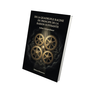 De la quadruple racine du principe de la raison suffisante - Arthur Schopenhauer