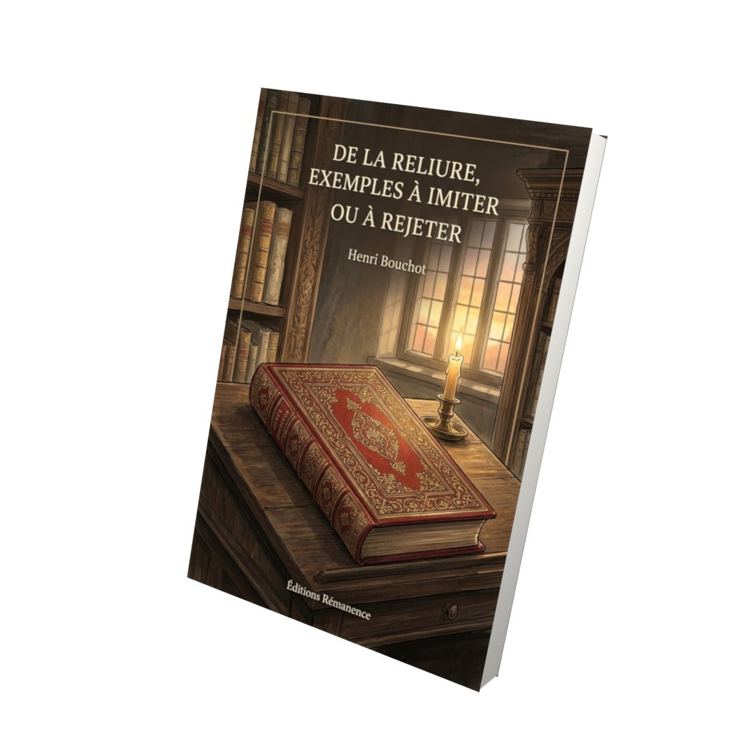 Livre De la reliure, Exemples à imiter ou à rejeter par Henri Bouchot - Vue 3D - Editions Remanence
