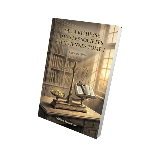 Livre De la richesse dans les sociétés chrétiennes Tome 1 - Charles Périn - Vue 3D - Editions Remanence