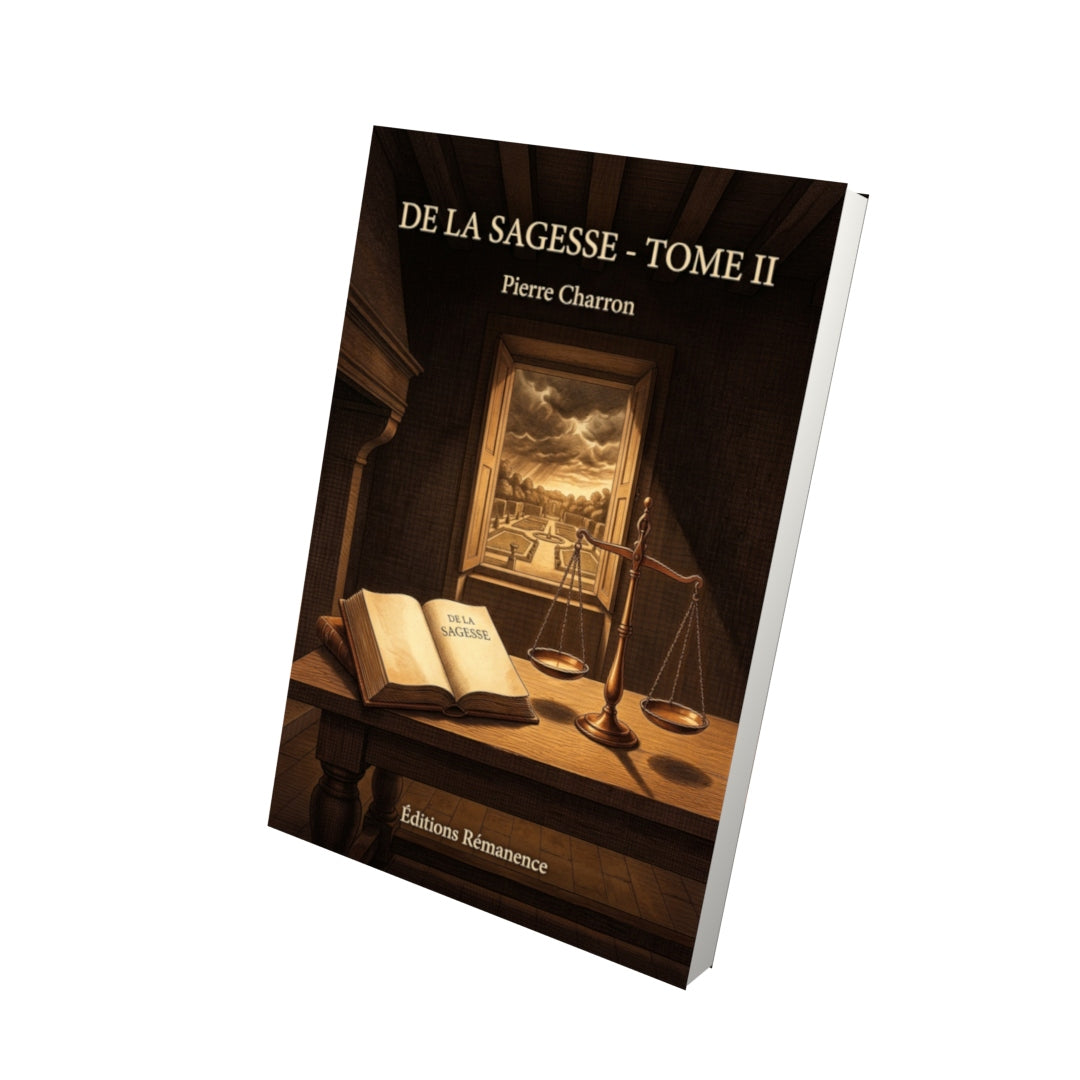 Livre De la sagesse - Tome II par Pierre Charron - Vue 3D - Editions Remanence