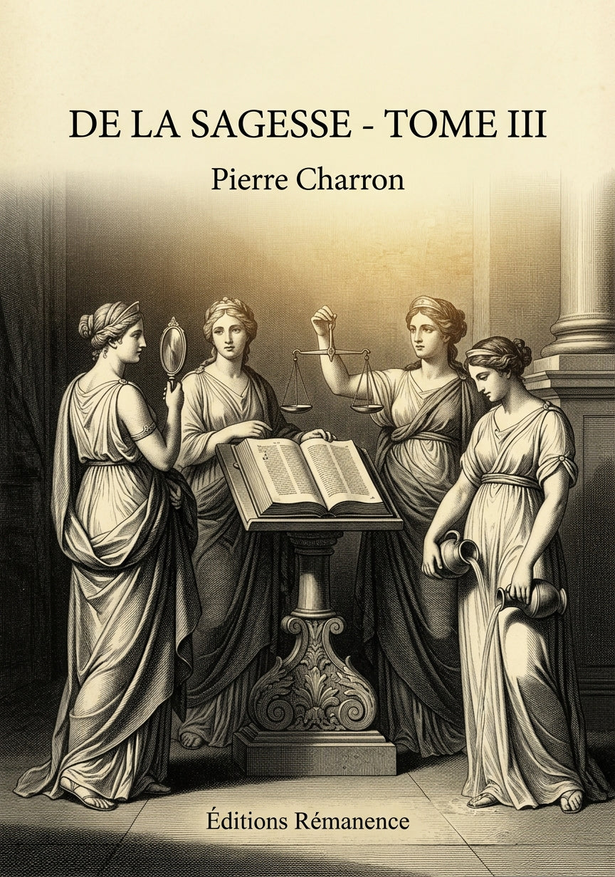 Livre De la sagesse - Tome III par Pierre Charron - Couverture - Editions Remanence