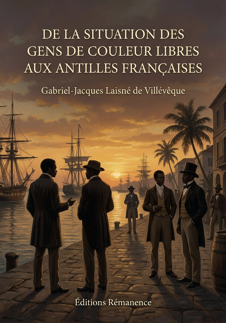 Livre De la situation des gens de couleur libres aux Antilles françaises par Gabriel-Jacques Laisné de Villévêque - Couverture - Editions Remanence