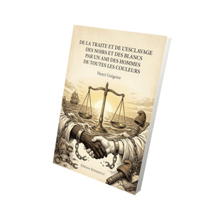 De la traite et de l’esclavage des Noirs et des Blancs par un ami des hommes de toutes les couleurs - Henri Grégoire