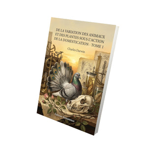 De la variation des animaux et des plantes sous l'action de la domestication - Tome 1 - Charles Darwin