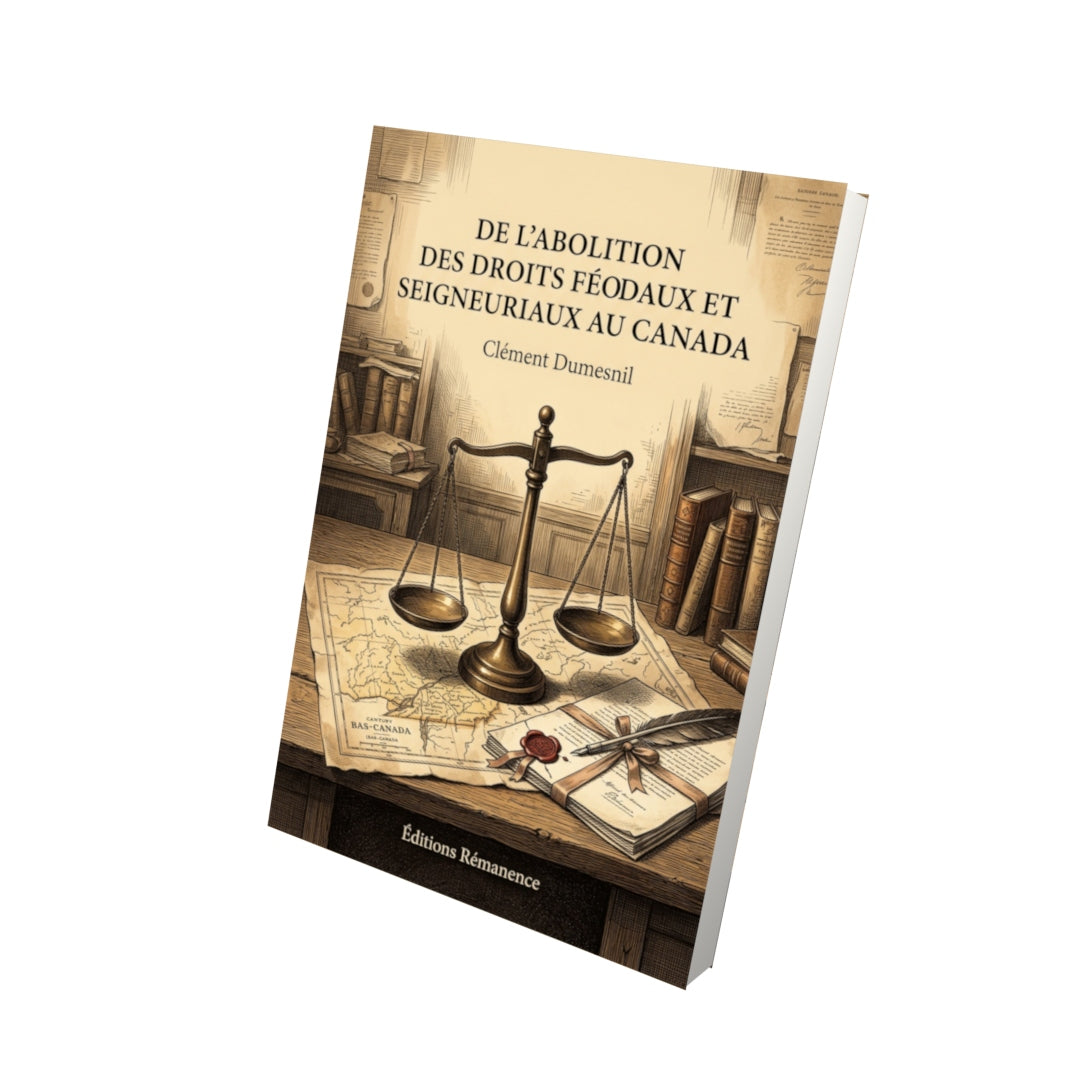 Livre De l’abolition des droits féodaux et seigneuriaux au Canada par Clément Dumesnil - Vue 3D - Editions Remanence