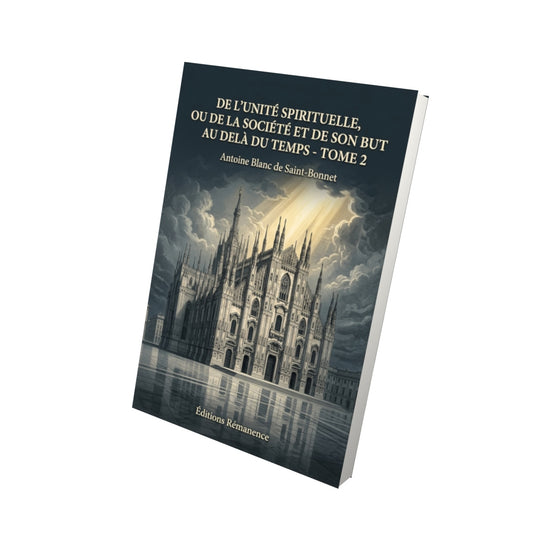 Livre De l’unité spirituelle, ou de la société et de son but au delà du temps - Tome 3 par Antoine Blanc de Saint-Bonnet - Vue 3D - Editions Remanence