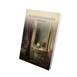 Décadence et grandeur - Tristan Bernard