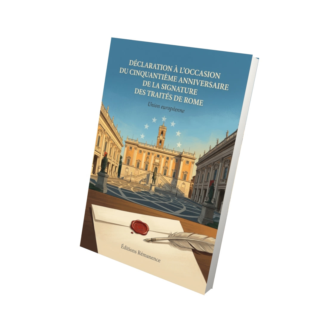Livre Déclaration à l’occasion du cinquantième anniversaire de la signature des Traités de Rome par Union européenne - Vue 3D - Editions Remanence