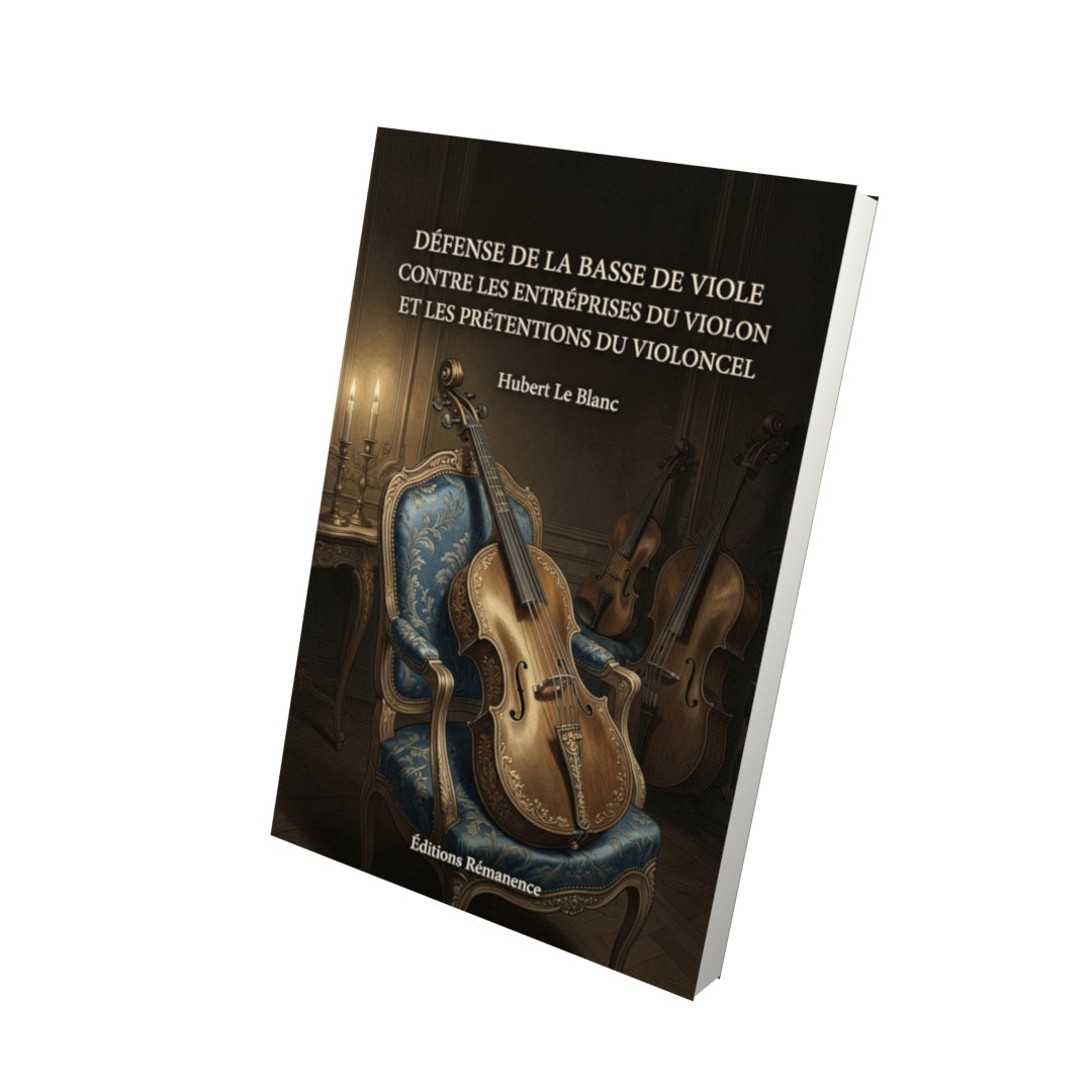 Livre Défense de la basse de viole contre les entréprises du violon et les prétentions du violoncel par Hubert Le Blanc - Vue 3D - Editions Remanence
