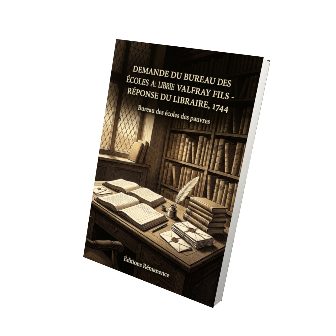 Livre Demande du Bureau des Ecoles au libraire Valfray fils - Réponse du libraire, 1744 par Bureau des écoles des pauvres - Vue 3D - Editions Remanence
