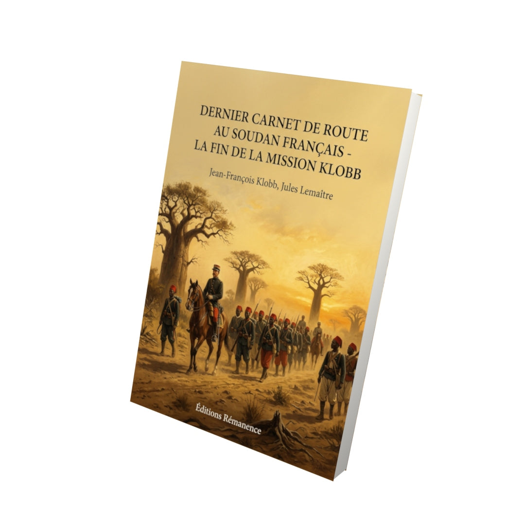 Livre Dernier carnet de route au Soudan français - La fin de la mission Klobb par Jean-François Klobb, Jules Lemaître - Vue 3D - Editions Remanence