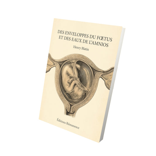 Livre Des Enveloppes du foetus et des eaux de l'amnios par Henry Blatin - Vue 3D - Editions Remanence
