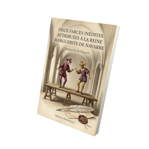 Deux farces inédites attribuées à la reine Marguerite de Navarre - Marguerite de Navarre