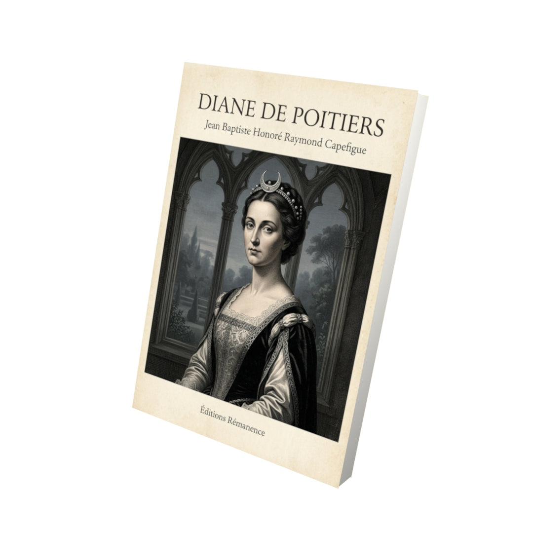 Livre Diane de Poitiers - Jean Baptiste Honoré Raymond Capefigue - Vue 3D - Editions Remanence