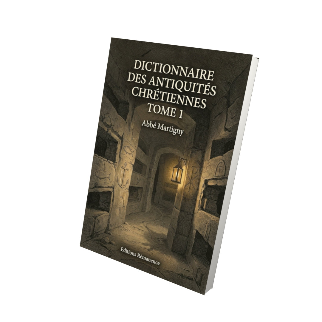 Livre Dictionnaire des antiquités chrétiennes Tome 1 - Abbé Martigny - Vue 3D - Editions Remanence