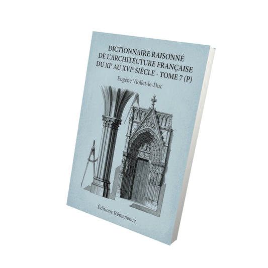Livre Dictionnaire raisonné de l'architecture française du XIe au XVIe siècle - Tome 7 (P) - Eugène Viollet-le-Duc - Vue 3D - Editions Remanence