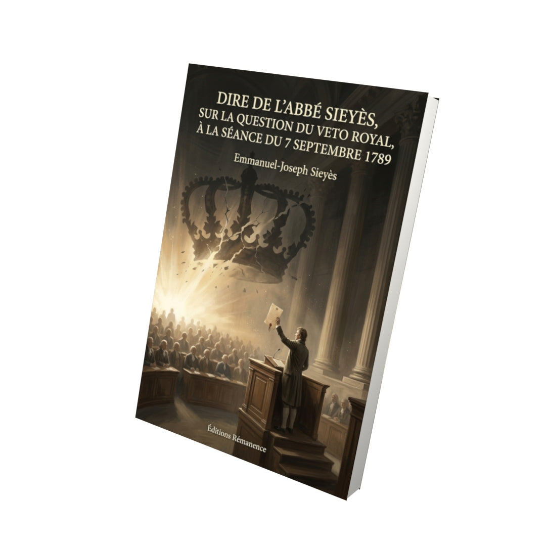 Livre Dire de l'abbé Sieyès, sur la question du Veto royal, à la séance du 7 septembre 1789 par Emmanuel-Joseph Sieyès - Vue 3D - Editions Remanence