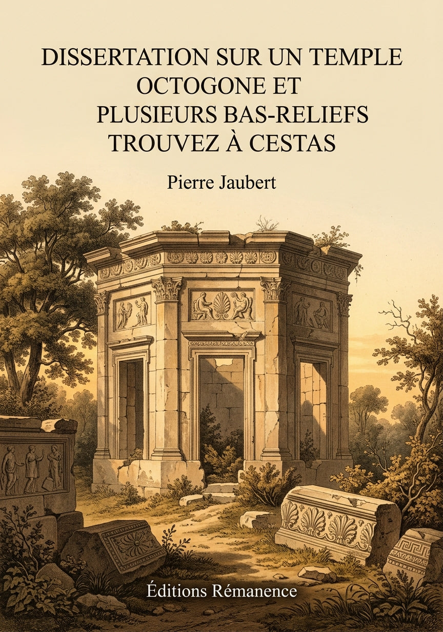 Livre Dissertation sur un temple octogone et plusieurs bas-reliefs trouvez à Cestas par Pierre Jaubert - Couverture - Editions Remanence