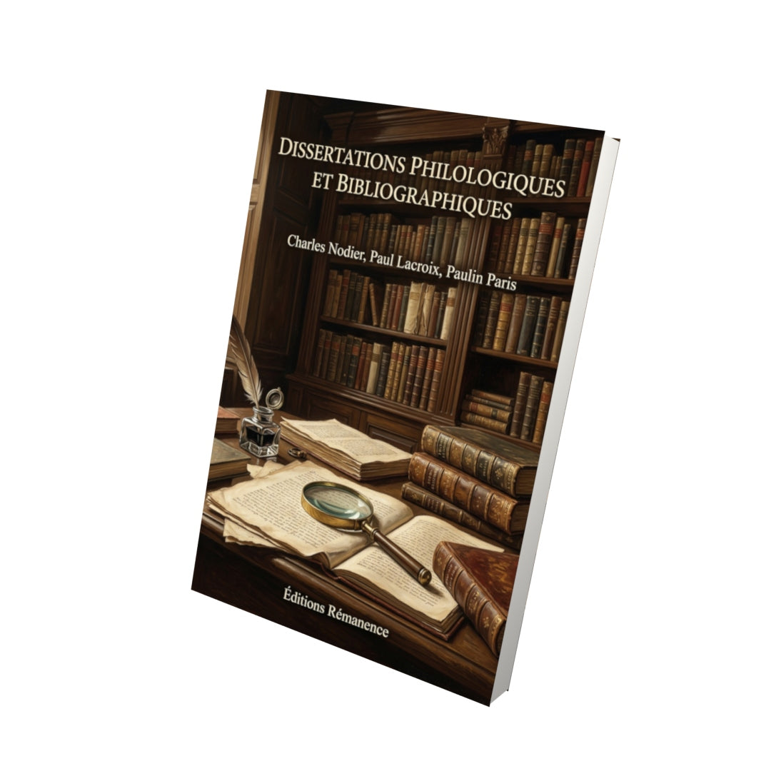 Livre Dissertations philologiques et bibliographiques par Charles Nodier, Paul Lacroix, Paulin Paris - Vue 3D - Editions Remanence