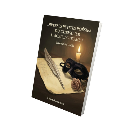 Livre Diverses petites poésies du chevalier d’Aceilly - Tome 1 par Jacques de Cailly - Vue 3D - Editions Remanence