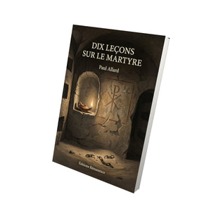 Dix leçons sur le martyre - Paul Allard