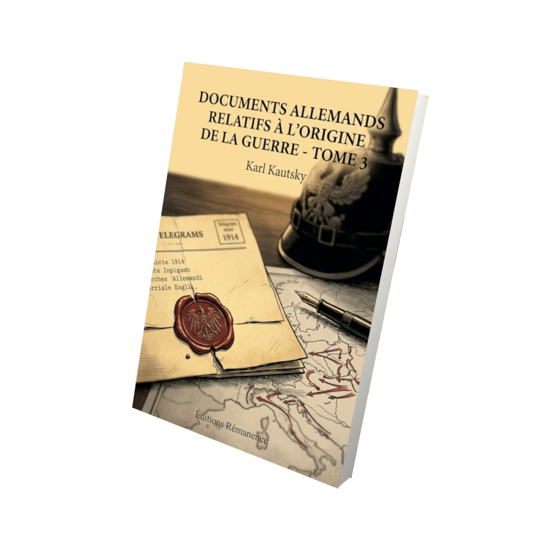 Livre Documents allemands relatifs à l'origine de la guerre - Tome 3 par Karl Kautsky - Vue 3D - Editions Remanence
