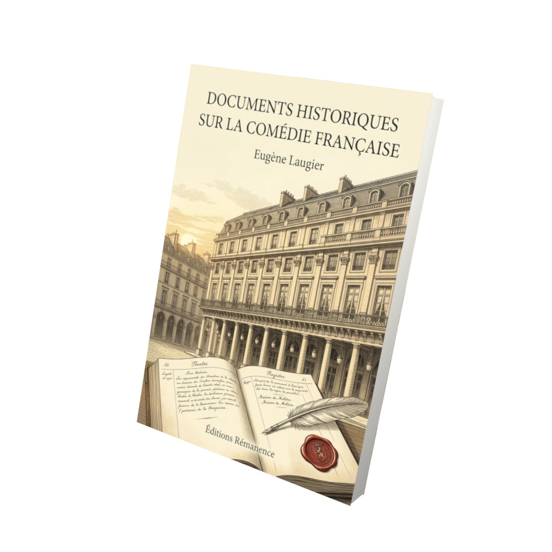 Livre Documents historiques sur la Comédie Française par Eugène Laugier - Vue 3D - Editions Remanence