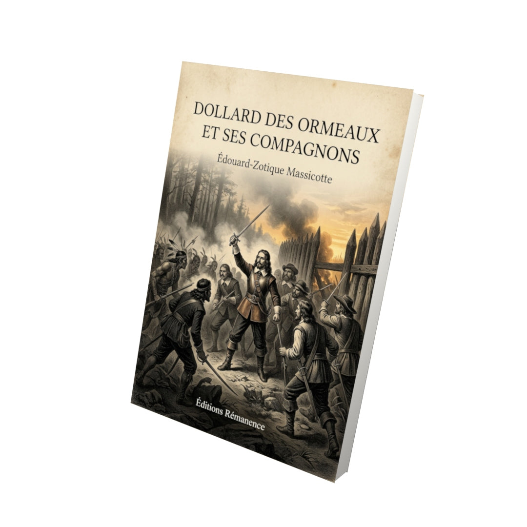 Livre Dollard des Ormeaux et ses compagnons par Édouard-Zotique Massicotte - Vue 3D - Editions Remanence