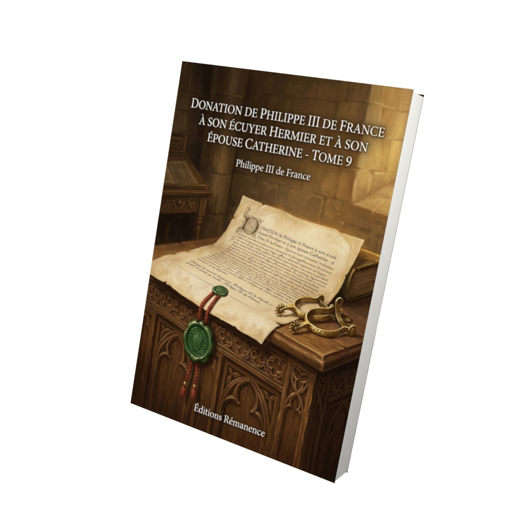 Livre Donation de Philippe III de France à son écuyer Hermier et à son épouse Catherine - Tome 9 par Philippe III de France - Vue 3D - Editions Remanence