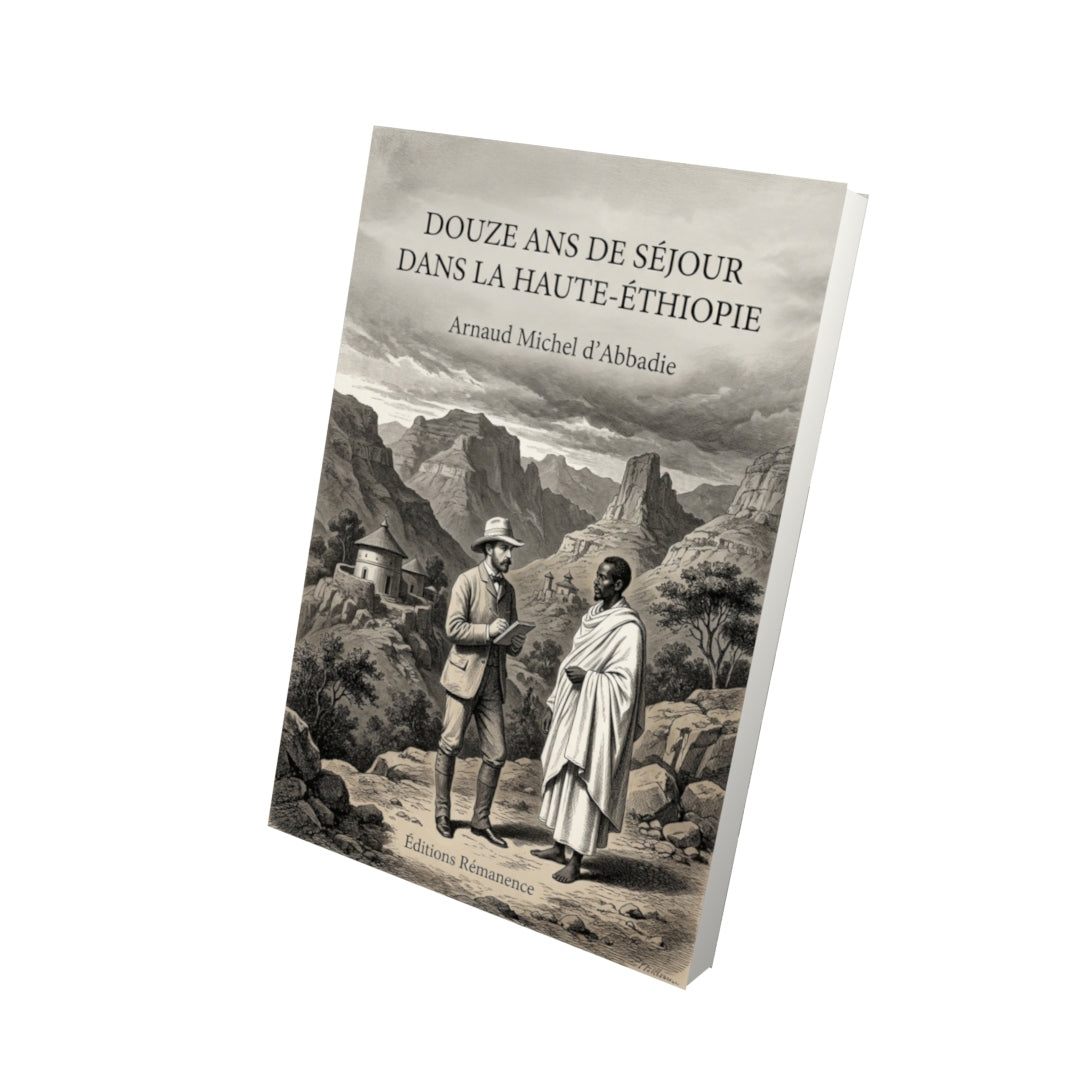 Livre Douze ans de séjour dans la Haute-Éthiopie - Arnaud Michel d’Abbadie - Vue 3D - Editions Remanence
