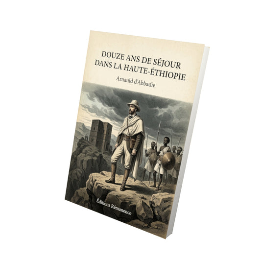 Livre Douze ans de séjour dans la Haute-Éthiopie - Arnauld d'Abbadie - Vue 3D - Editions Remanence