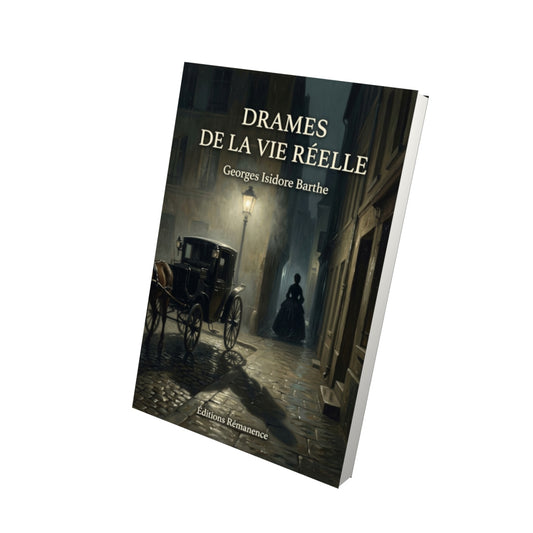 Livre Drames de la vie réelle par Georges Isidore Barthe - Vue 3D - Editions Remanence