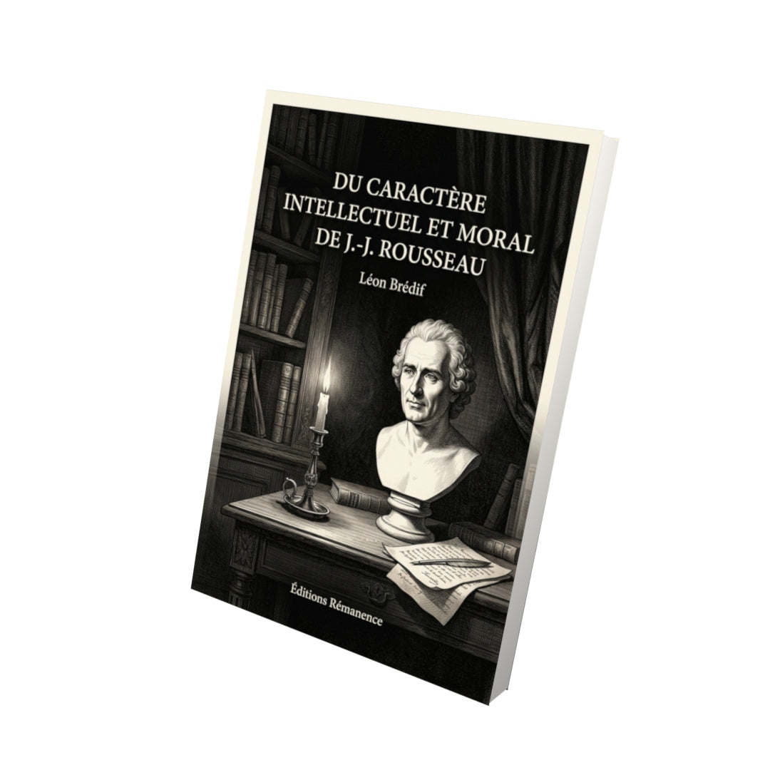 Livre Du caractère intellectuel et moral de J.-J. Rousseau par Léon Brédif - Vue 3D - Editions Remanence