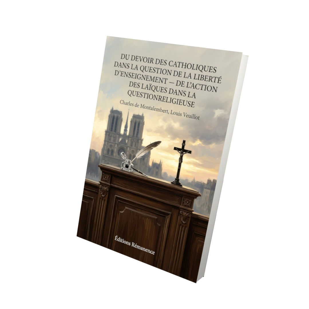 Livre Du devoir des catholiques dans la question de la liberté d’enseignement — De l’action des laïques dans la question religieuse par Charles de Montalembert, Louis Veuillot - Vue 3D - Editions Remanence