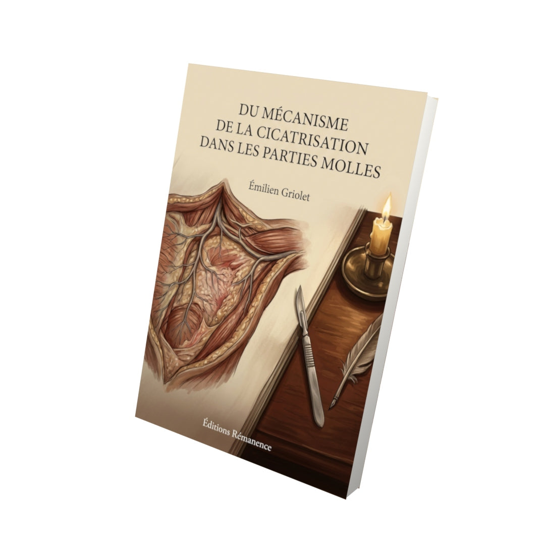 Livre Du mécanisme de la cicatrisation dans les parties molles par Émilien Griolet - Vue 3D - Editions Remanence