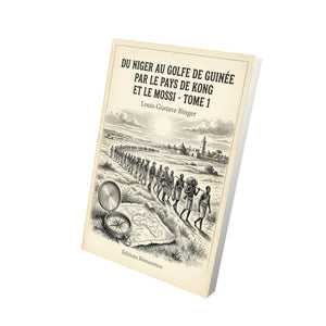 Du Niger au golfe de Guinée par le pays de Kong et le Mossi - Tome 1 - Louis Gustave Binger
