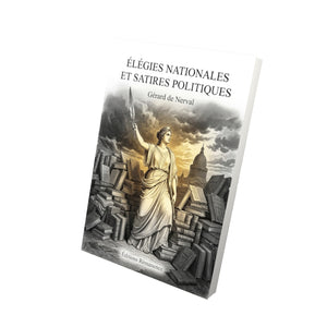 Élégies nationales et Satires politiques - Gérard de Nerval