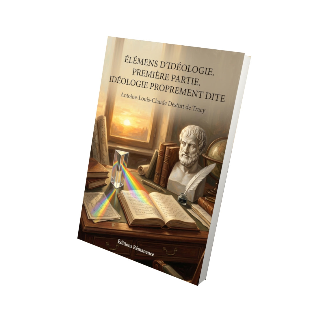 Livre Élémens d’idéologie. Première partie. Idéologie proprement dite par Antoine-Louis-Claude Destutt de Tracy - Vue 3D - Editions Remanence