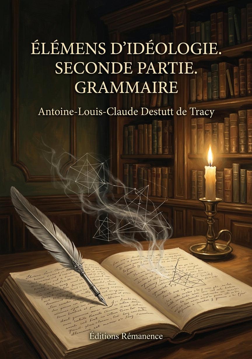 Livre Élémens d’idéologie. Seconde partie. Grammaire par Antoine-Louis-Claude Destutt de Tracy - Couverture - Editions Remanence