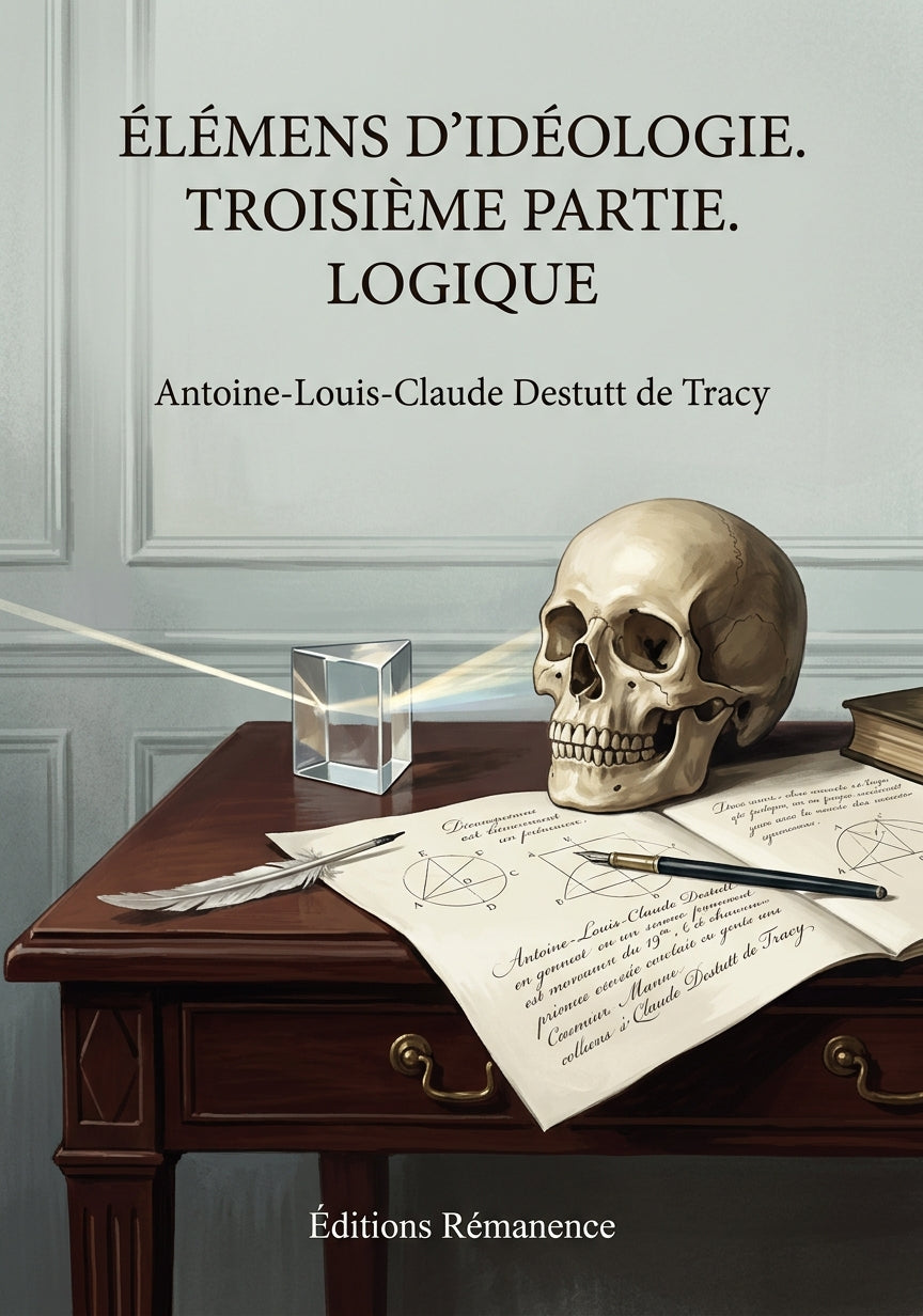 Livre Élémens d’idéologie. Troisième partie. Logique par Antoine-Louis-Claude Destutt de Tracy - Couverture - Editions Remanence