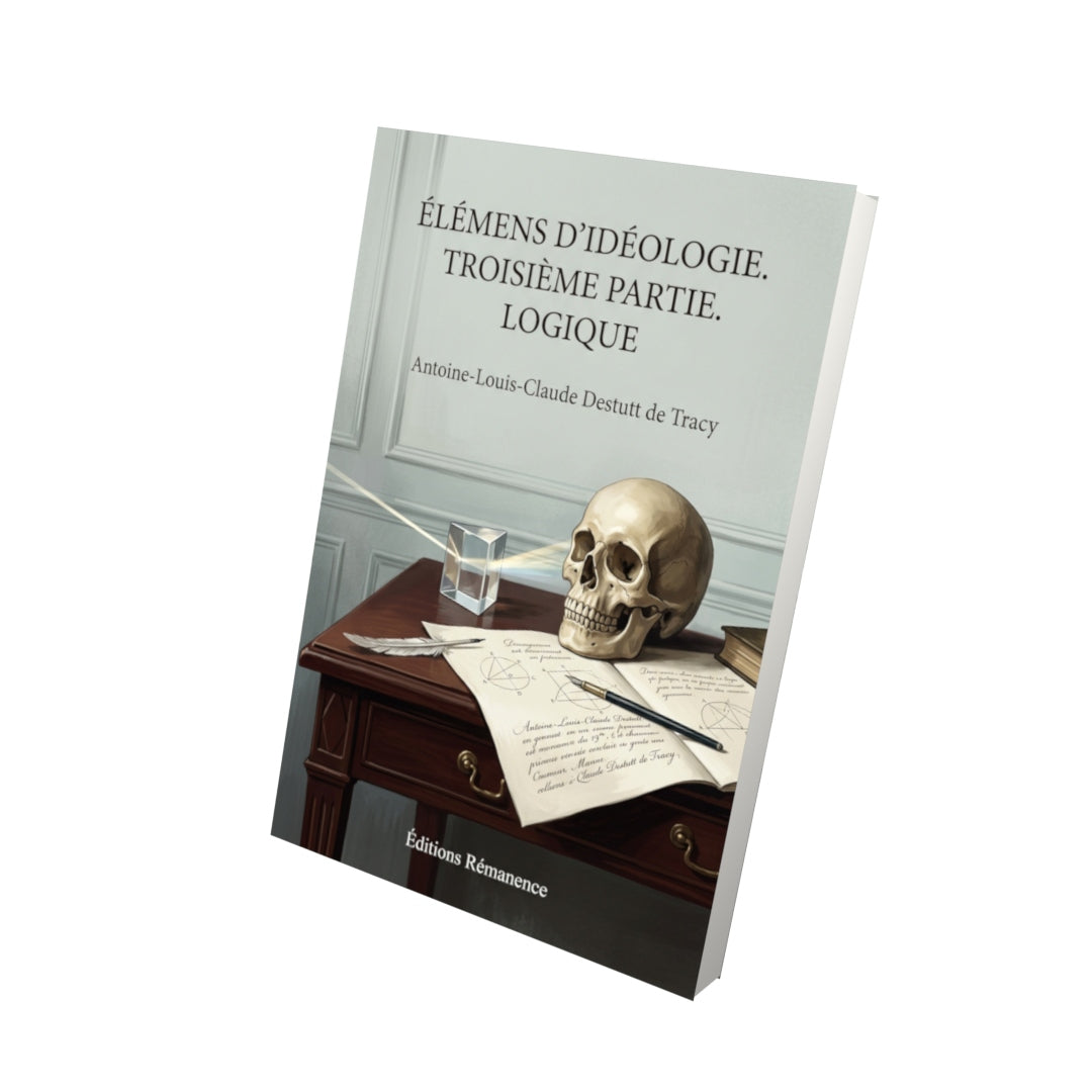 Livre Élémens d’idéologie. Troisième partie. Logique par Antoine-Louis-Claude Destutt de Tracy - Vue 3D - Editions Remanence