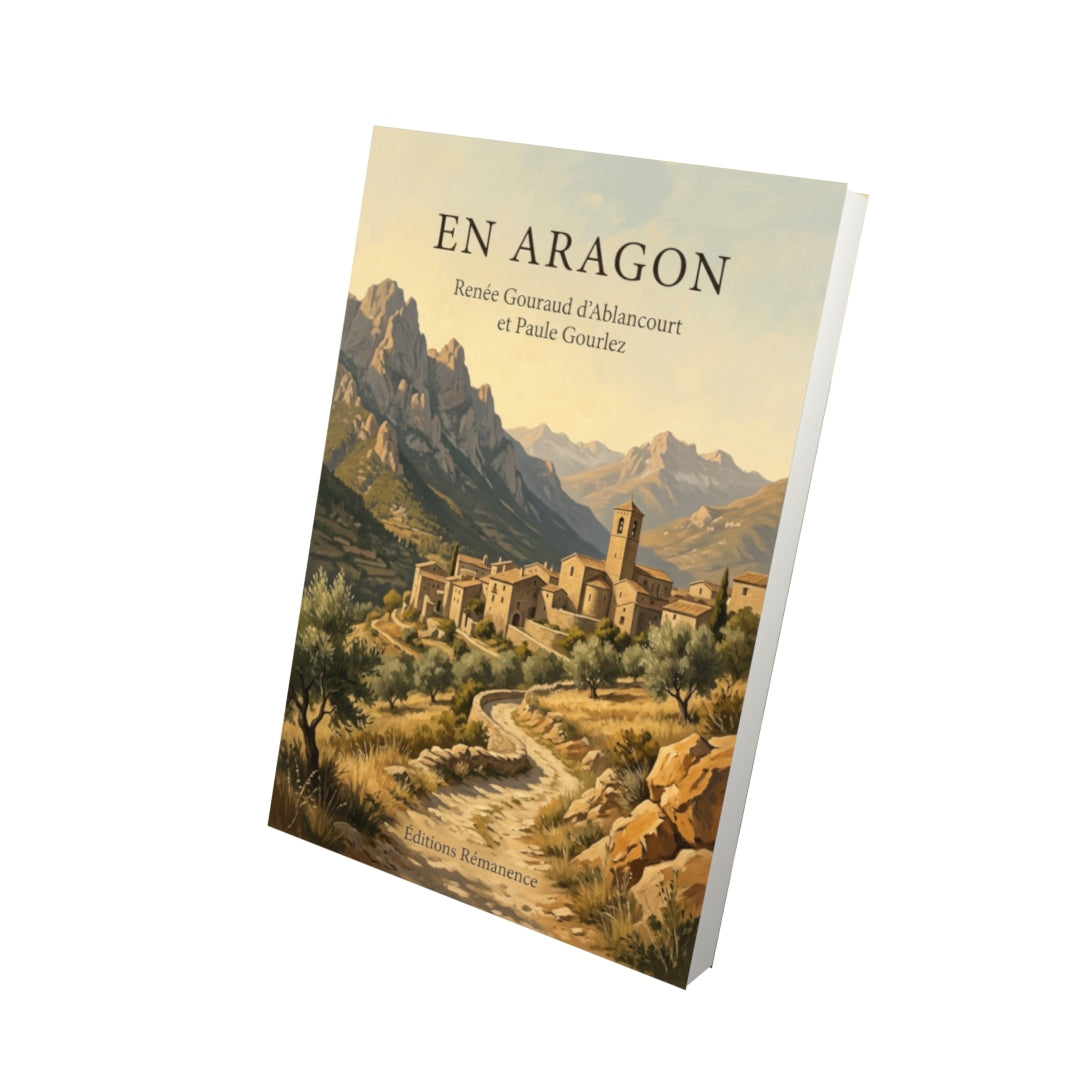 Livre En Aragon par Renée Gouraud d’Ablancourt et Paule Gourlez - Vue 3D - Editions Remanence