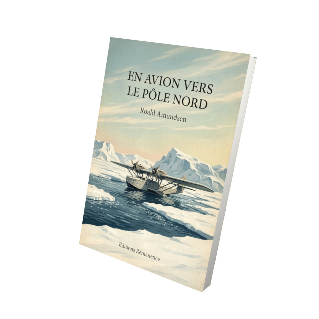 Livre En avion vers le pôle nord - Roald Amundsen - Vue 3D - Editions Remanence