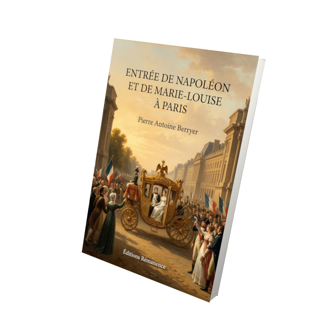 Livre Entrée de Napoléon et de Marie-Louise à Paris par Pierre Antoine Berryer - Vue 3D - Editions Remanence