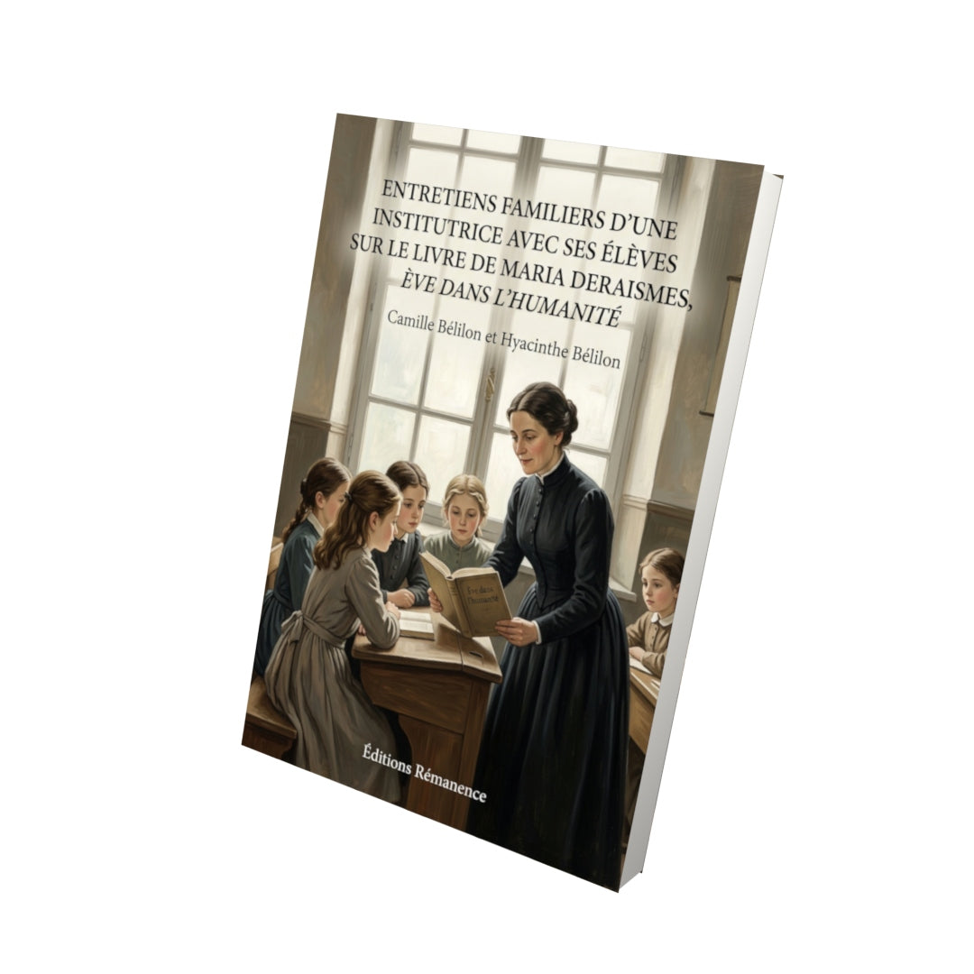 Livre Entretiens familiers d’une institutrice avec ses élèves sur le livre de Maria Deraismes, Ève dans l’humanité par Camille Bélilon et Hyacinthe Bélilon - Vue 3D - Editions Remanence
