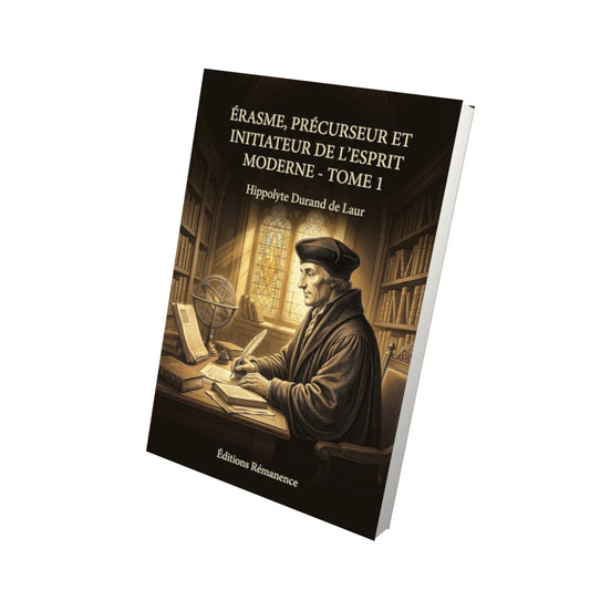 Livre Érasme, précurseur et initiateur de l’esprit moderne - Tome 1 par Hippolyte Durand de Laur - Vue 3D - Editions Remanence