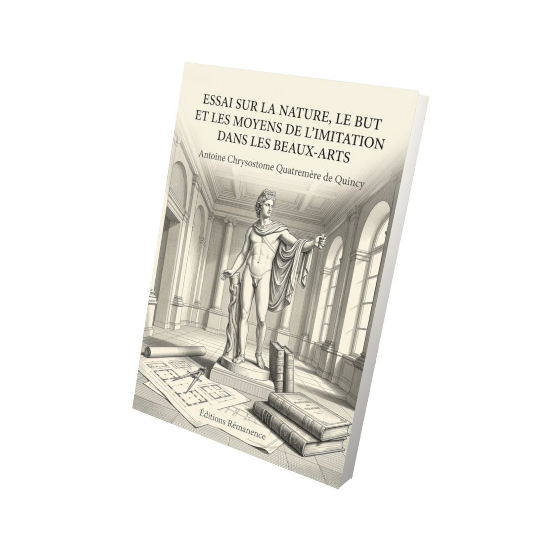 Livre Essai sur la nature, le but et les moyens de l'imitation dans les beaux-arts par Antoine Chrysostome Quatremère de Quincy - Vue 3D - Editions Remanence